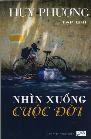 Nhìn Xuống Cuộc Đời (Tạp Ghi Huy Phương) . NAM VIET