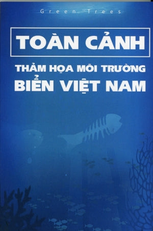 Toàn Cảnh Thảm Họa Môi Trường Biển Việt Nam .