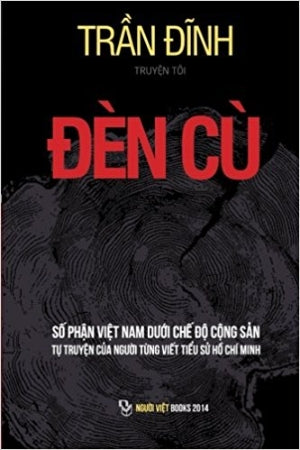 Đèn Cù - Tập 1 - Số Phận Việt Nam Dưới Chế Độ Cộng Sản Tự Truyện Của Người Từng Viết Tiểu Sử Hồ Chí Minh (Tái Bản)