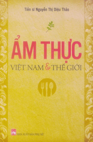 Ẩm Thực Việt Nam Và Thế Giới (Hình Ảnh Màu) .