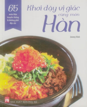 Khơi Dậy Vị Giác Cùng Món Hàn (65 Món Hàn Truyền Thống & Đường Phố Đặc Sắc (Hình Ảnh Màu)