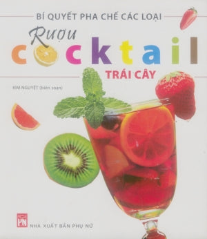 Bí Quyết Pha Chế Các Loại Rượu Cocktail Trái Cây (Hình Ảnh Màu)