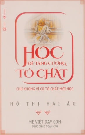 Học Để Tăng Cường Tố Chất - Chứ Không Vì Có Tố Chất Mới Học