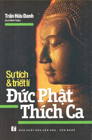Sự Tích & Triết Lí Đức Phật Thích Ca (Sự Tích Và Triết Lý Đức Phật Thích Ca là: Sự Tích Đức Phật Thích Ca)