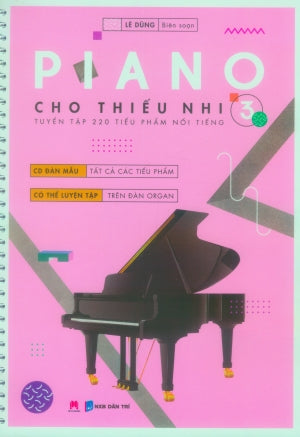 Piano Cho Thiếu Nhi - Tuyển Tập 220 Tiểu Phẩm Nổi Tiếng (Tập 3)(Sách + 1 CD)