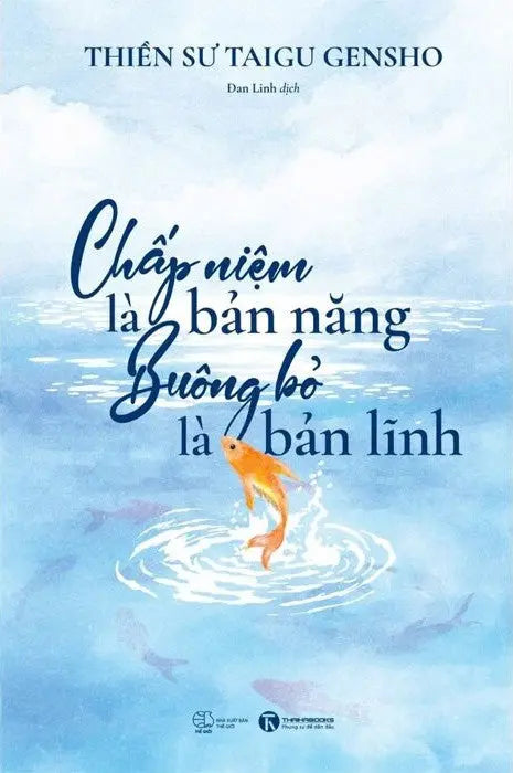 Chấp Niệm Là Bản Năng - Buông Bỏ Là Bản Lĩnh Thaiha